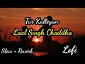 Tur Kalleyan - Lofi - ( Slow + Reverb ) Laal Singh Chadda