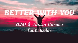3LAU &amp; Justin Caruso feat. Iselin - Better With You  ( lyrics )