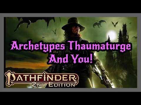 Pathfinder 2e - Archetypes & Thaumaturges