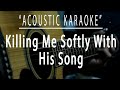 Killing Me Softly With His Song Acoustic Karaoke Fugees