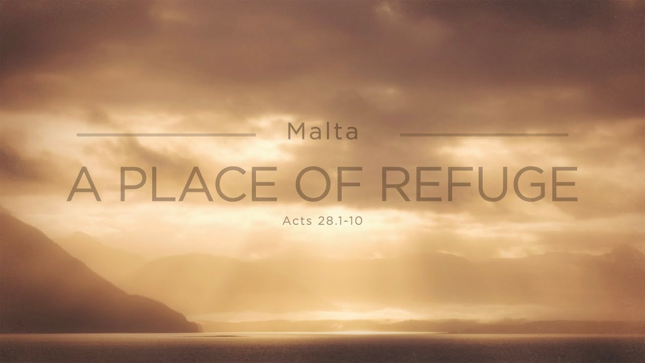 Malta: A Place of Refuge (Acts 28.1-10)