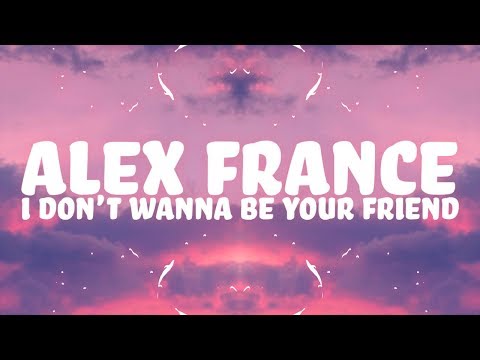 Alex France - I Don't Wanna Be Your Friend (Lyrics) feat. Tommy Crimi