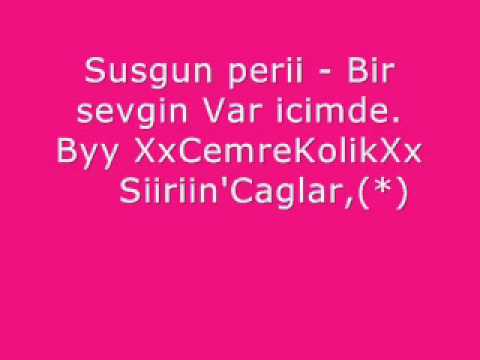 Susgun Peri - Bir Sevgin Var Iicimdee.