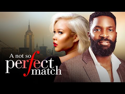 A NOT SO PERFECT MATCH - Nigerian Movies Latest Full Movies