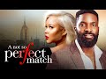 A NOT SO PERFECT MATCH Nigerian Movies Latest Full Movies