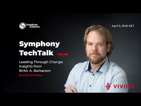 Symphony TechTalk. Leading Through Change: Insights from Birkir A. Barkarson