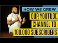 How We Grew Our YouTube Channel To 100 000 Subscribers