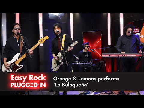 Orange & Lemons performs 'La Bulaqueña'  | Easy Rock Plugged In