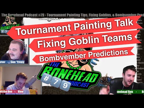The Bonehead Podcast #79  - Tournament Ready Painting, Fixing Goblins, and Bombvember Predictions