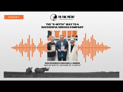 The "E-Myth" Way To A Successful Service Company | Ep. 6 with Ken Goodrich and Michael E. Gerber