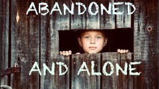 ABANDONED AND ALONE-      WRITTEN AND PRODUCED                   by Diana Lee
