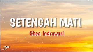 Download lagu SETENGAH MATI - Ghea Indrawari | lirik lagu sedih viral | iLirik mp3