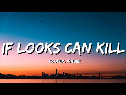 Coopex, KHEMIS - If Looks Can Kill (Lyrics)
