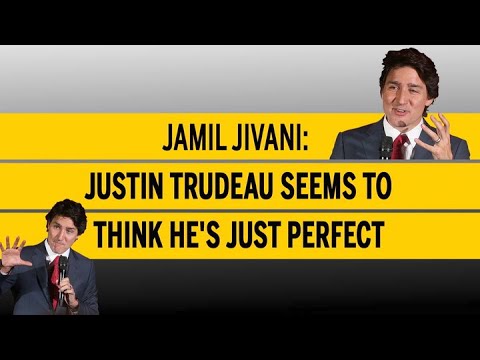 Jamil Jivani Justin Trudeau seems to think he's just perfect