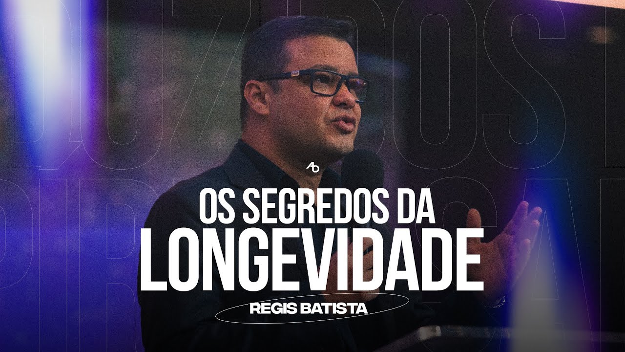 O segredo da longevidade - Pr. Regis Batista