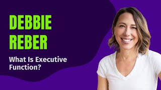 🧠 What Is Executive Function? Debbie Reber Breaks It Down | #ExecutiveFunctionSummit #TEFOS2025