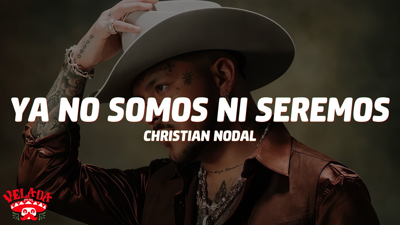 Christian Nodal - Ya No Somos Ni Seremos (Letra/Lyrics)
