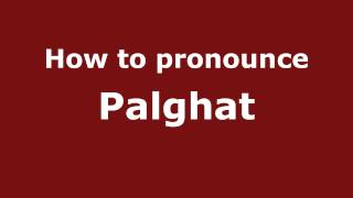 How to pronounce Palghat