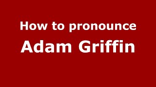 How to pronounce Adam Griffin
