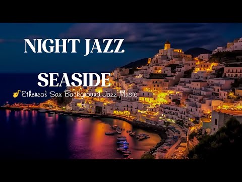 Romantic Seaside Jazz with Soothing Saxophone 🎷  Ethereal Sax Background Jazz Music - Tender Jazz