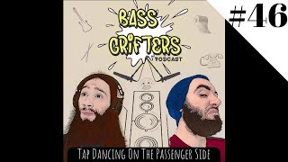 Bass Grifters 46 -- Tap Dancing On The Passenger Side