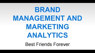 Brand Management and Marketing Analytics:  Best Friends Forever