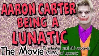 Aaron Carter Being a Lunatic for 50 Minutes Straight - The Movie