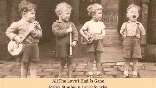 All The Love I Had Is Gone   Ralph Stanley &amp; Larry Sparks