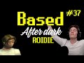 Based After Dark #37 - Roidie