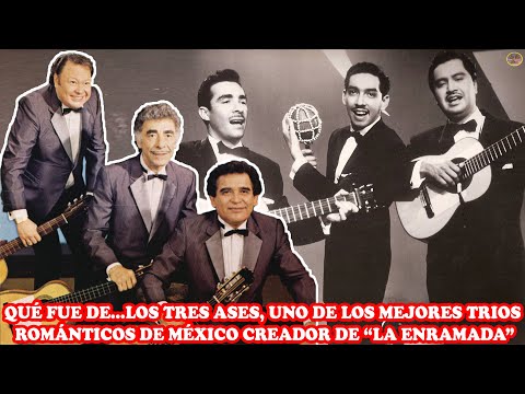 QUÉ FUE DE…LOS TRES ASES, UNO DE LOS MEJORES TRÍOS ROMÁNTICOS DE MÉXICO CREADOR DE “LA ENRAMADA”