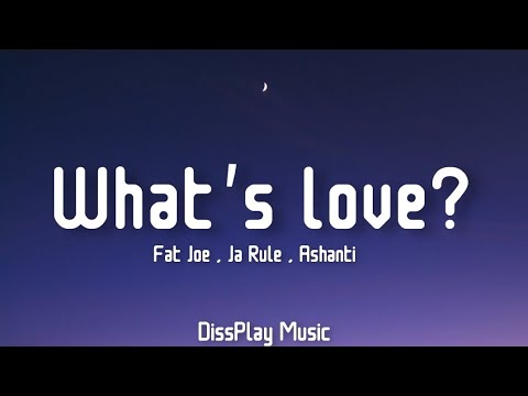 Fat Joe ft Ja Rule & Ashanti - What's Love? (lyrics)