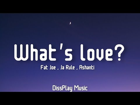 Fat Joe ft Ja Rule & Ashanti - What's Love? (lyrics)