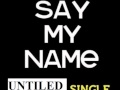 UNTILED - Say my name male remix 