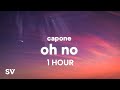 1 HOUR Capone Oh No TikTok Remix Lyrics Oh No Oh No Oh No No