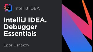 IntelliJ IDEA. Debugger Essentials