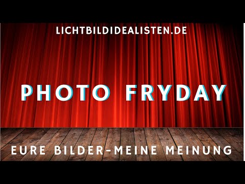 Eure Bilder meine Meinung - Fotobesprechung und Analyse -  Photo Friday  #17