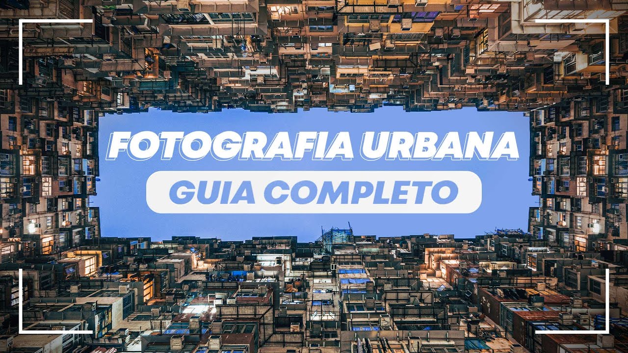FOTOGRAFIA URBANA | Guia Completo