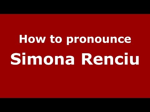How to pronounce Simona Renciu (Romanian/Romania)  - PronounceNames.com