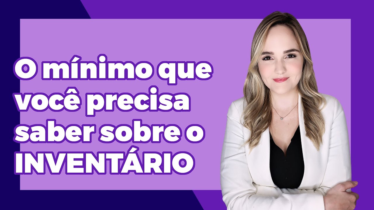 O MÍNIMO QUE VOCÊ PRECISA SABER SOBRE INVENTÁRIO