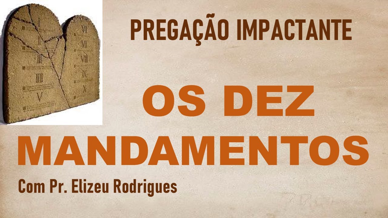 OS DEZ MANDAMENTOS DE DEUS | PREGAÇÃO PR. ELIZEU RODRIGUES
