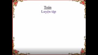 TUẦN 23   TOÁN  Luyện tập trang 116