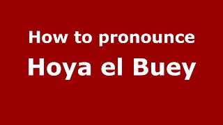 How to pronounce Hoya El Buey
