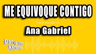 Ana Gabriel - Me Equivoque Contigo (Versión Karaoke)