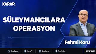 Süleymancılara operasyon… Fehmi Koru