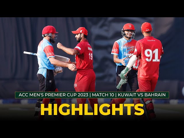 Match Highlights | Match 10 | KUWAIT vs BAHRAIN | ACC Men’s Premier Cup 2023