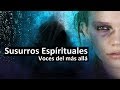 Susurros Espírituales  Voces del Más allá  ¿Te llaman por tu nombre y no ves a nadie?