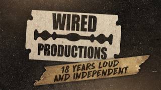 Wired Productions | 18 Years Loud and STILL Independent