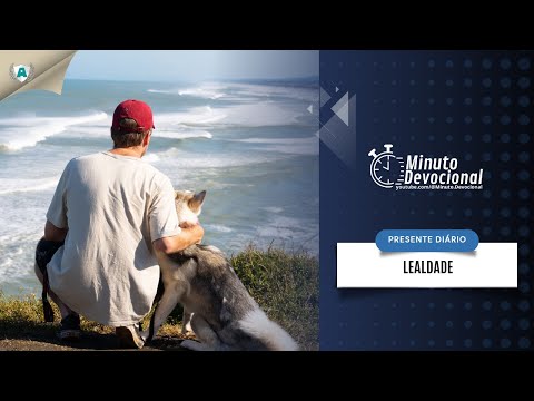Presente Diário |  Lealdade  |  06/08/2023  (Minuto.Devocional)
