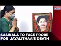 Tamil Nadu's chief minister Jayalalithaa Death | Sasikala Ready To Face Probe | Latest News