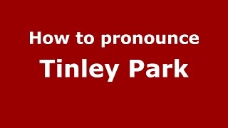 How to pronounce Tinley Park